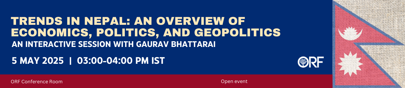 Trends in Nepal: An Overview of Economics, Politics and Geopolitics- An Interactive Session with Gaurav Bhattarai
